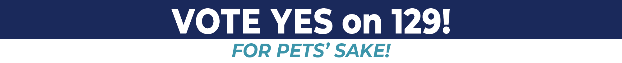 Vote Yes on 129! For pets' sake.